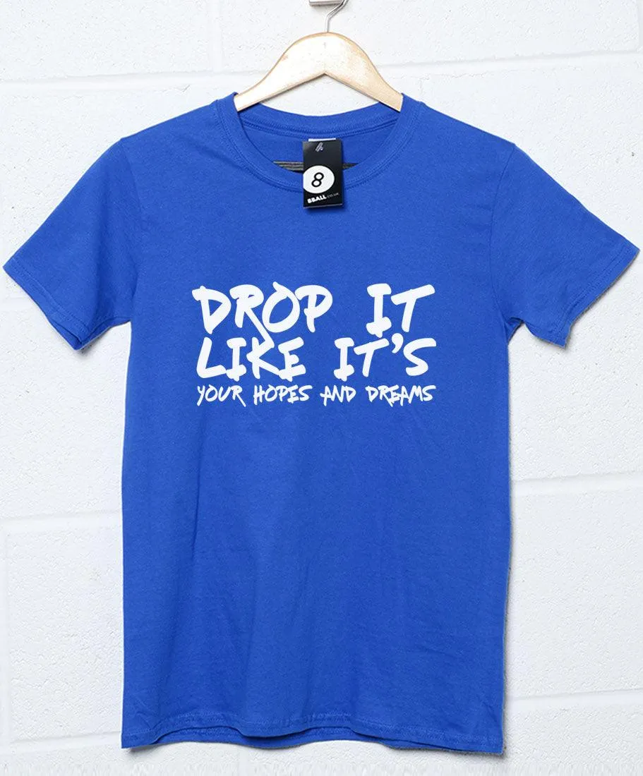 Drop Your Hopes and Dreams T-Shirt