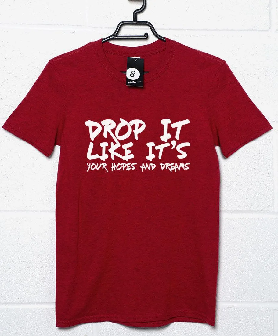 Drop Your Hopes and Dreams T-Shirt