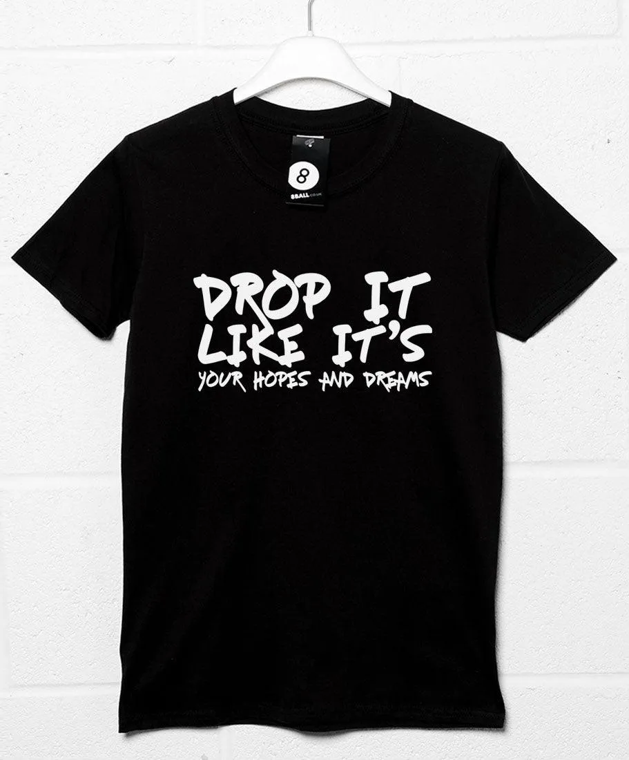 Drop Your Hopes and Dreams T-Shirt