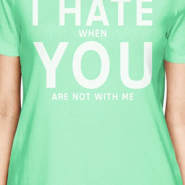 I Hate You Women's Mint T-shirt Cute Valentine's Gifts For Her