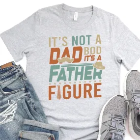 It's Not A Dad Bod, It's A Father Figure - Father's Day Graphic T-Shirt -  T-shirt T-Shirt For Dad