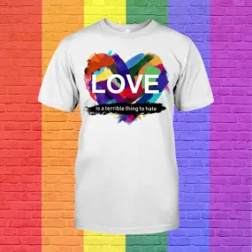 Love Pride T Shirt, Love Is A Terrible Thing To Hate, Support Lgbt Shirt, Lgbtq T Shirt