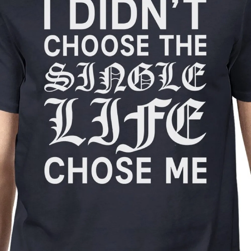 Single Life Chose Me Men's Navy T-shirt Funny Saying Gifts For Men