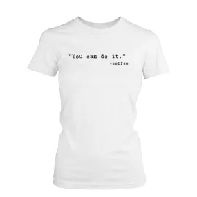 Women's Funny Graphic Tee - You Can Do It White Cotton T-shirt