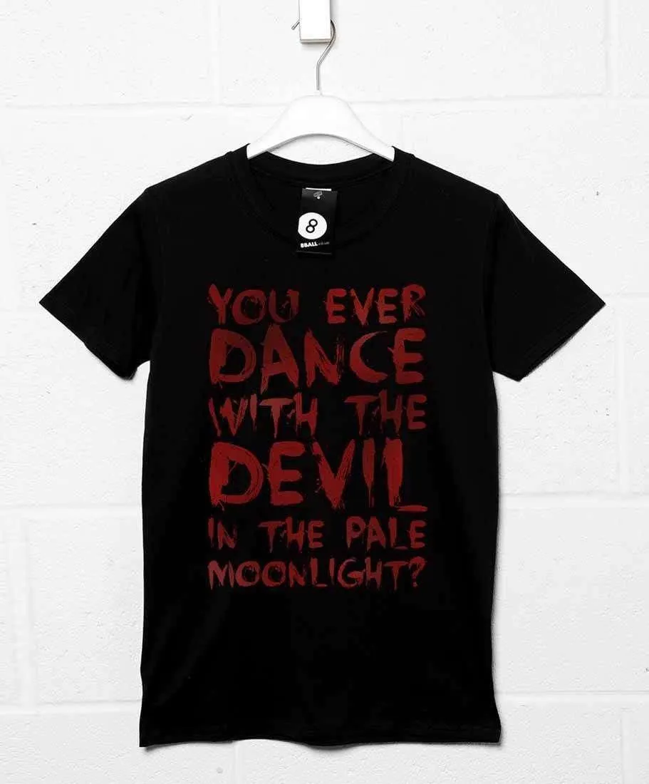 You Ever Dance With The Devil T-Shirt